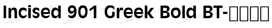 Incised 901 Greek Bold BT字体转换
